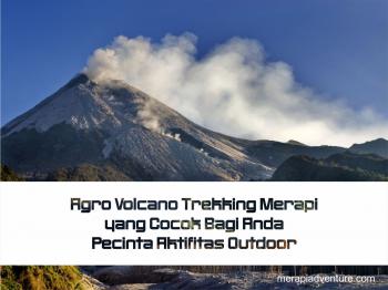 Agro Volcano Trekking Merapi yang Cocok Bagi Anda Pecinta Aktifitas Outdoor